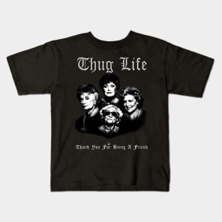 Thug life golden - thank you for being a friend Kids T-Shirt